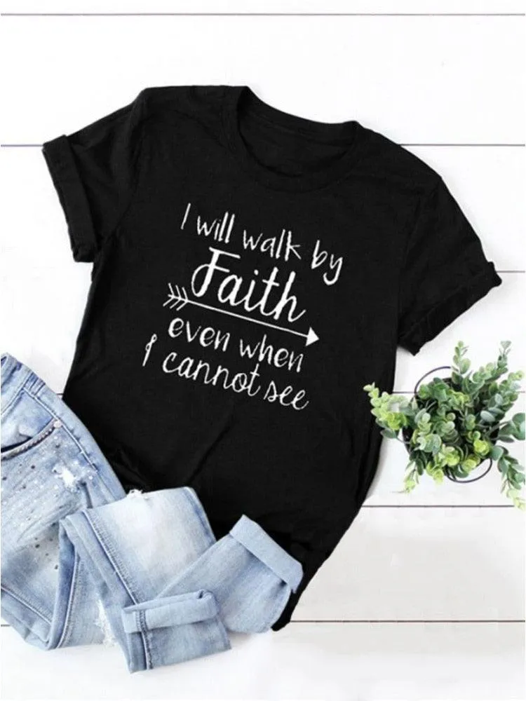 I Will Walk By Faith Even When I Can Not See Women's T-Shirt Fashion Clothes Crewneck Tee Summer Casual